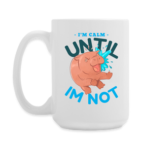Funny Hippo I'm Calm Until I'm Not Coffee/Tea Mug 15 oz