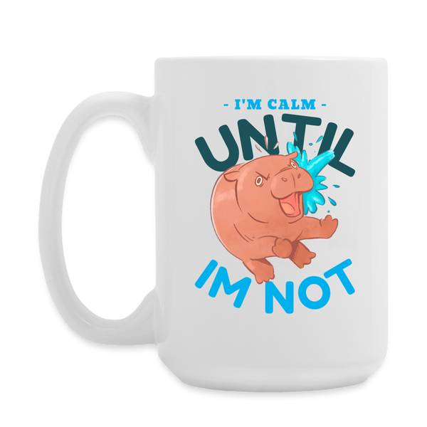 Funny Hippo I'm Calm Until I'm Not Coffee/Tea Mug 15 oz - white