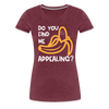 Do you Find me Appealing? Pun Women's Premium T-Shirt - heather burgundy
