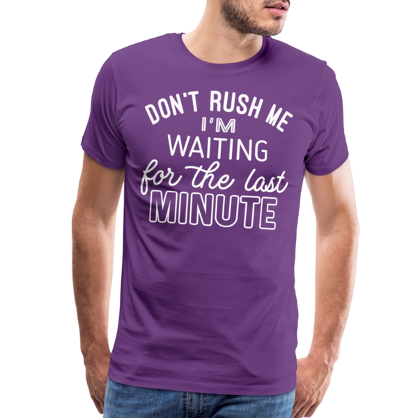 Don't Rush Me I'm Waiting for the Last Minute Men's Premium T-Shirt - purple