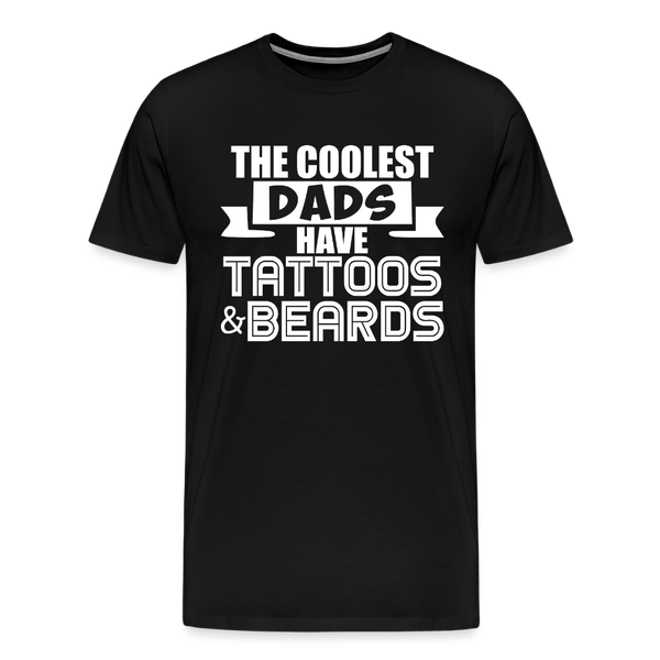The Coolest Dads Have Tattoos and Beards Men's Premium T-Shirt - black