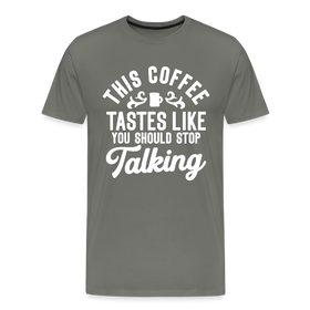 This Coffee Tastes Like You Should Stop Talking Men's Premium T-Shirt