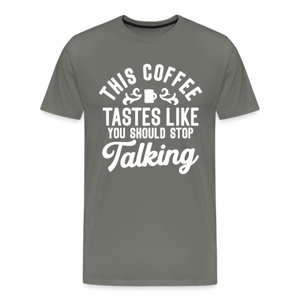 This Coffee Tastes Like You Should Stop Talking Men's Premium T-Shirt - asphalt gray