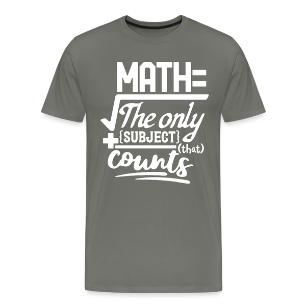 Math The Only Subject That Counts Funny Pun Men's Premium T-Shirt - asphalt gray