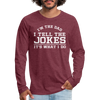 I'm the Dad I Tell the Jokes It's What I Do Men's Premium Long Sleeve T-Shirt - heather burgundy