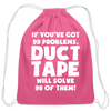 If You've Got 99 Problems, Duct Tape Will Solve 98 of Them! Cotton Drawstring Bag
