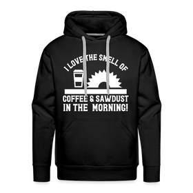 I Love the Smell of Coffee & Sawdust in the Morning Men’s Premium Hoodie