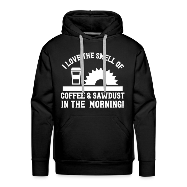 I Love the Smell of Coffee & Sawdust in the Morning Men’s Premium Hoodie - black