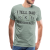 I Tell Dad Jokes Periodically Men's Premium T-Shirt - steel green
