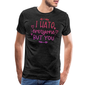 I Hate Everyone But You Men's Premium T-Shirt