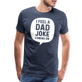 I Feel a Dad Joke Coming On Men's Premium T-Shirt