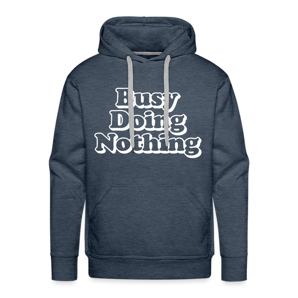 Busy Doing Nothing Men’s Premium Hoodie - heather denim