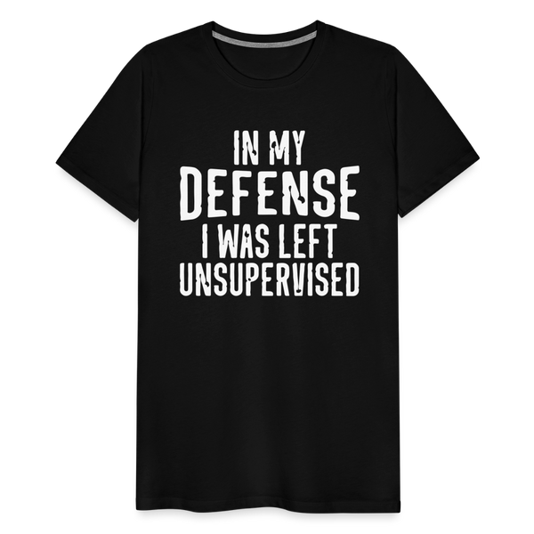 In my Defense I was left Unsupervised Men's Premium T-Shirt - black