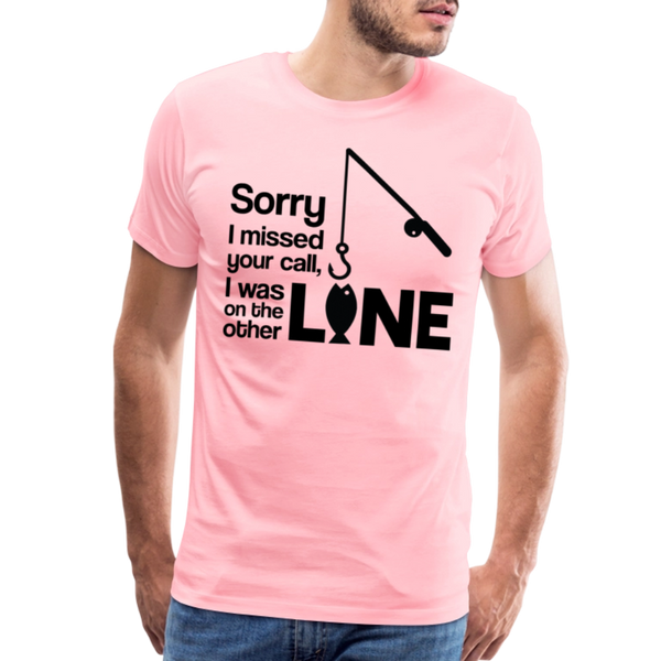 Sorry I Missed Your Call, I was on the Other Line Funny Fishing Men's Premium T-Shirt - pink