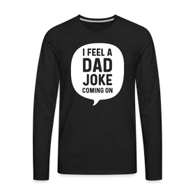 I Feel a Dad Joke Coming On Men's Premium Long Sleeve T-Shirt