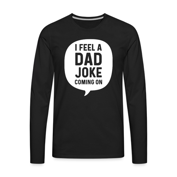 I Feel a Dad Joke Coming On Men's Premium Long Sleeve T-Shirt - black