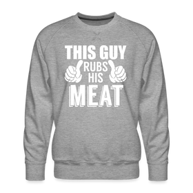 This Guy Rubs His Meat BBQ Men's Premium Sweatshirt