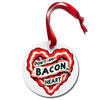 Don't Go Bacon My Heart Holiday Ornament