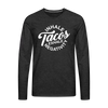 Inhale Tacos Exhale Negativity Men's Premium Long Sleeve T-Shirt - charcoal grey
