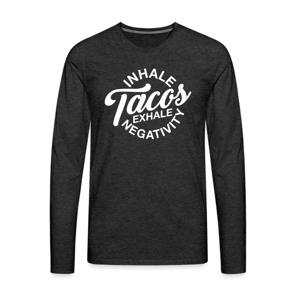 Inhale Tacos Exhale Negativity Men's Premium Long Sleeve T-Shirt - charcoal grey
