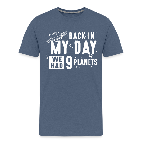 Back in my Day we had 9 Planets Men's Premium T-Shirt - heather blue