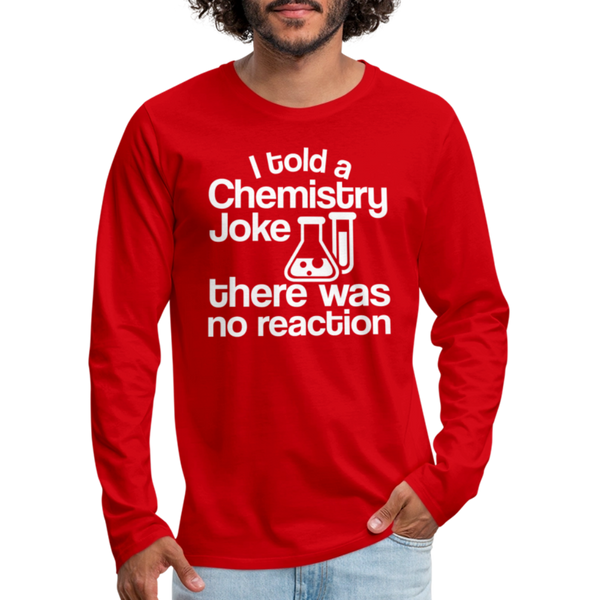 I Told a Chemistry Joke There was No Reacton Science Joke Men's Premium Long Sleeve T-Shirt - red