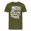 Math The Only Subject That Counts Funny Pun Men's Premium T-Shirt - olive green