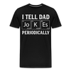 I Tell Dad Jokes Periodically Men's Premium T-Shirt - black