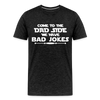 Come to the Dad Side, We Have Bad Jokes Men's Premium T-Shirt - charcoal grey