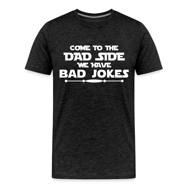 Come to the Dad Side, We Have Bad Jokes Men's Premium T-Shirt - charcoal grey