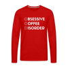 Funny Obsessive Coffee Disorder Men's Premium Long Sleeve T-Shirt - red