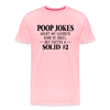 Poop Jokes Aren't my Favorite Kind of Jokes...But They're a Solid #2 Men's Premium T-Shirt - pink