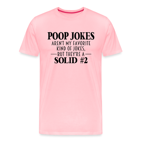 Poop Jokes Aren't my Favorite Kind of Jokes...But They're a Solid #2 Men's Premium T-Shirt - pink