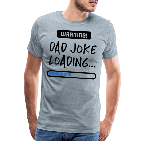 Warning...Dad Joke Loading Funny Men's Premium T-Shirt - heather ice blue