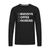Funny Obsessive Coffee Disorder Men's Premium Long Sleeve T-Shirt - black