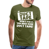 If Duct Tape Won't Fix It You Need More Duct Tape! Men's Premium T-Shirt
