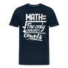 Math The Only Subject That Counts Funny Pun Men's Premium T-Shirt - deep navy