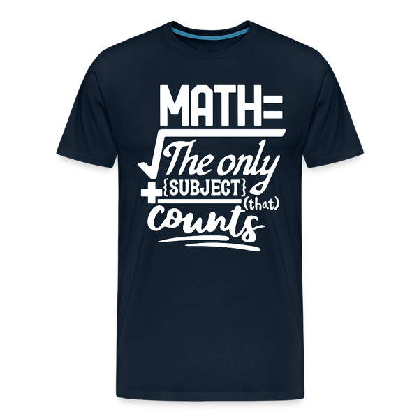 Math The Only Subject That Counts Funny Pun Men's Premium T-Shirt - deep navy