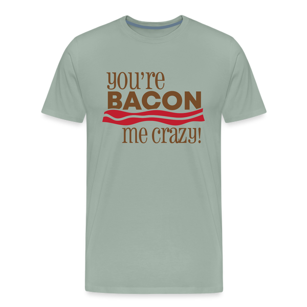 You're Bacon Me Crazy Men's Premium T-Shirt - steel green