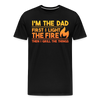 I'm the Dad First I Light the Fire Then I Grill the Things BBQ Men's Premium T-Shirt - black