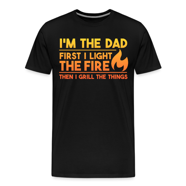 I'm the Dad First I Light the Fire Then I Grill the Things BBQ Men's Premium T-Shirt - black