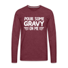 Thanksgiving Pour Some Gravy on Me Men's Premium Long Sleeve T-Shirt - heather burgundy