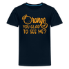 Orange You Glad to See Me? Kids' Premium T-Shirt
