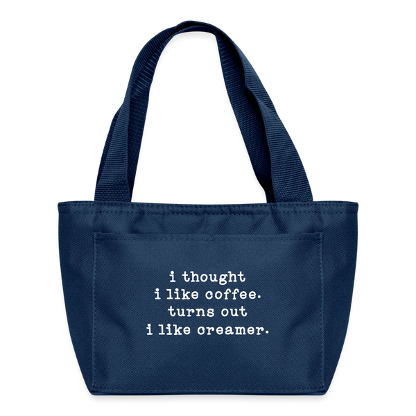 I Thought I like Coffee Turns Out I Like Creamer Lunch Bag - navy