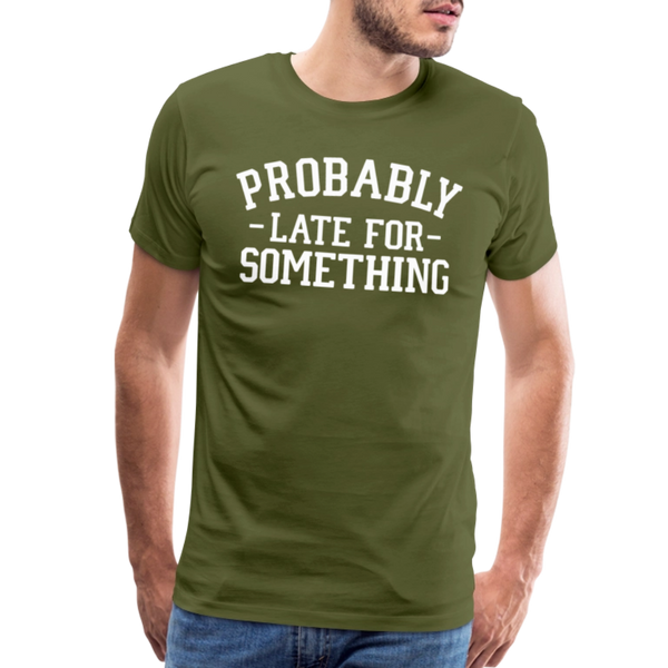 Probably Late for Something Men's Premium T-Shirt - olive green