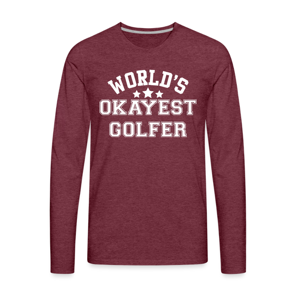 World's Okayest Golfer Men's Premium Long Sleeve T-Shirt - heather burgundy