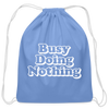 Busy Doing Nothing Cotton Drawstring Bag - carolina blue