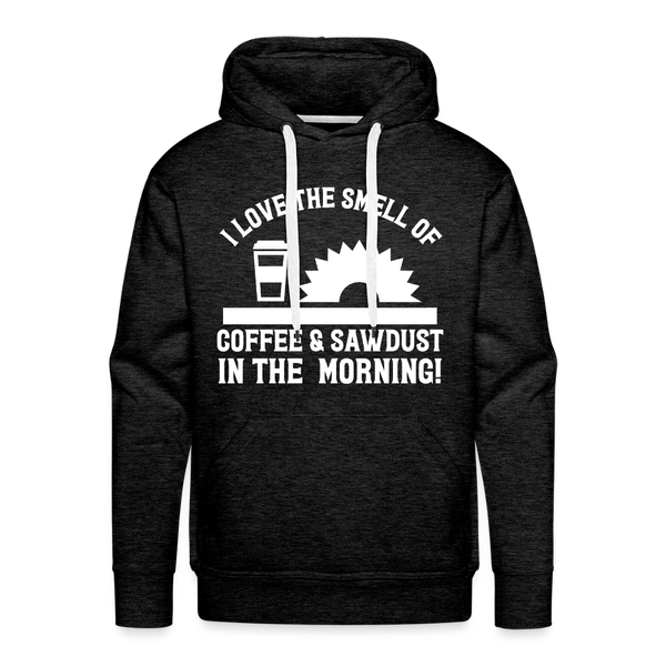 I Love the Smell of Coffee & Sawdust in the Morning Men’s Premium Hoodie - charcoal grey