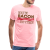 You're Bacon Me Crazy Men's Premium T-Shirt