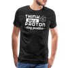 Think Like a Proton Stay Positive Men's Premium T-Shirt